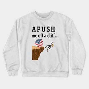 APUSH Me Off a Cliff 2024 AP Exam For Students Crewneck Sweatshirt